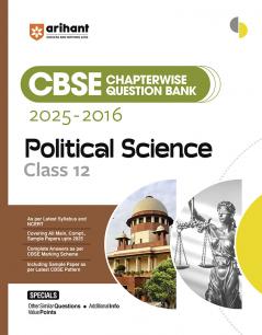 Arihant CBSE Chapterwise Question Bank 2025–2016 for Class 12 Political Science | Latest Syllabus | Includes Solved Papers Sample Papers and CBSE Marking Scheme