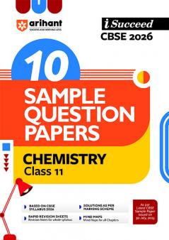 i-Succeed CBSE 2026 â€“ Chemistry Class 11 | 10 Sample Question Papers | Rapid Revision Sheets | Mind Maps | Solutions as per CBSE Marking Scheme | As per Latest CBSE Sample Paper