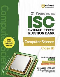 Arihant ISC Chapterwise Topicwise Question Bank Computer Class 12 | 21 Years Solved Papers (2025–2001) | Includes 3 Sample Papers | Value Points Concept Enhancer and Common Mistakes | For Exam 2025-26