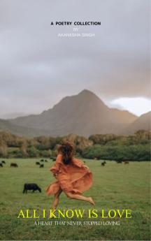 All I know is love A heart that never stopped loving