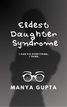 Eldest Daughter Syndrome - I can fix everything I think.