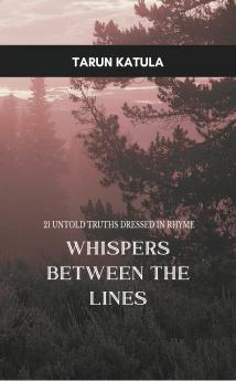 Whispers between the lines - 21 untold truths dressed in rhyme