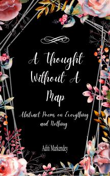 A Thought Without a Map - Abstract Poems on Everything and Nothing