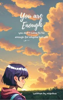 You Are Enough - You Don't Have To Be Enough For Anyone But You