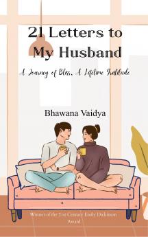 21 Letters to My Husband-A Journey of Bliss A Lifetime of Gratitude