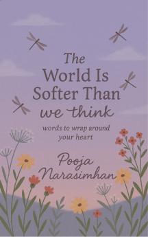 The World Is Softer Than We Think - Words to Wrap Around Your Heart