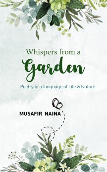 Whispers from a Garden Poetry in the language of Life & Nature