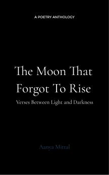 The Moon That Forgot to Rise - Verses Between Darkness and Dawn