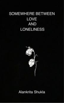 SOMEWHERE BETWEEN LOVE AND LONELINESS