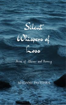 Silent Whispers of Loss Poems of Absence and Memory