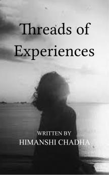 Threads of Experiences - Collection of Poems through experiences