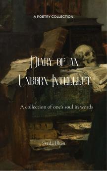 Diary of an Unborn Intellect - Collection of one's soul in words