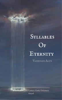 Syllables of Eternity For the love the god and the grief that didn’t answer