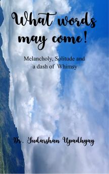 What words may come! - Melancholy Solitude and a dash of Whimsy