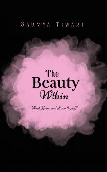 The Beauty Within - Heal Grow and Love thyself