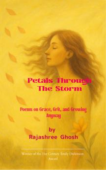 Petals Through the Storm - Poems on Grace Grit and Growing Anyway