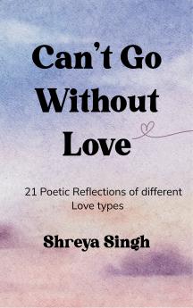 Can't go without Love - 21 Poetic Reflections of different Love types