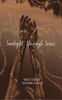 Sunlight through scars - A journey Through Hurt Hope and Heartbeats