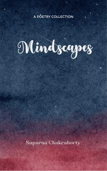 Mindscapes - A potpourri of endless thoughts of a restless mind