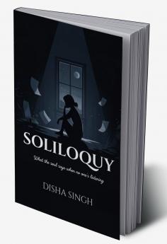 SOLILOQUY   What the soul says when no one's listening