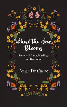 Where the Soul Blooms - Poems of Love Healing and Becoming