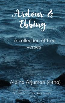 Ardour & Ebbing-A collection of contemporary free verses