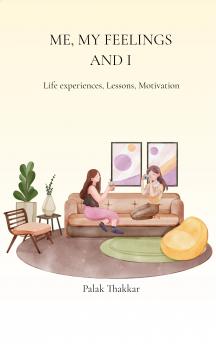 ME MY FEELINGS AND I-Life experiences Lessons Motivation