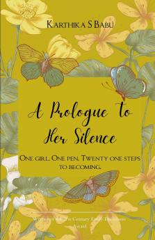 A Prologue to Her Silence   One Girl. One Pen. Twenty-One Steps to Becoming.