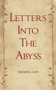 Letters Into The Abyss Fragments of a Restless Heart