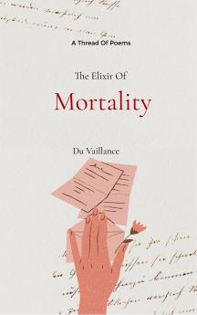 The elixir of Mortality - A thread of poems