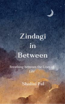 Zindagi in Between - Breathing between the Lines of Life
