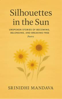 Silhouettes in the Sun - Unspoken Stories of Becoming Belonging and Breaking Free