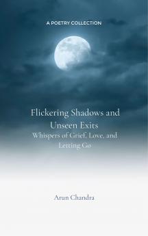 Flickering Shadows and Unseen Exits Poems of Lost Light and Silent Streets