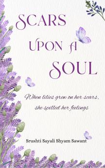 Scars Upon A Soul - When lilies grew on her scars she spilled her feelings