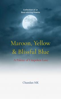 Maroon Yellow & Blissful Blue A Palette of Unspoken Love