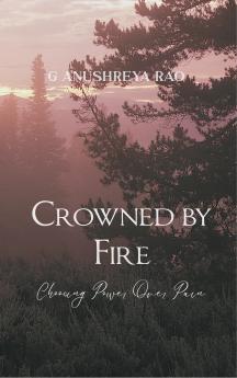 Crowned by Fire - Choosing Power Over Pain