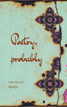 poetry probably. - aka my spiralling notes app and tired journal entries