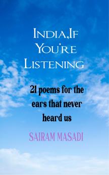 India If You’re Listening - 21 Poems for the Ears That Never Heard Us