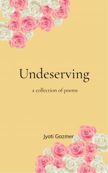 Undeserving - A Collection of Poems.