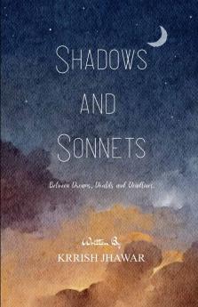 Shadows and Sonnets   Between Dreams Doubts and Deadlines.