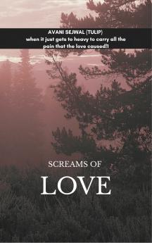Screams of love-When it just gets too heavy to carry all the pain that the love caused ..!!