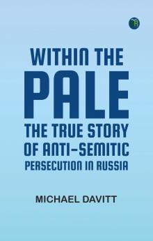 Within the Pale: The True Story of Anti-Semitic Persecution in Russia