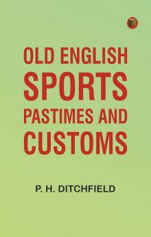 Old English Sports Pastimes and Customs
