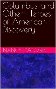 Columbus and Other Heroes of American Discovery