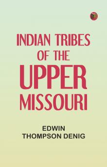 Indian Tribes of the Upper Missouri