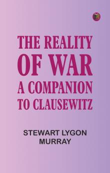 THE REALITY OF WAR: A COMPANION TO CLAUSEWITZ
