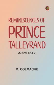 Reminiscences of Prince Talleyrand Volume 1 (of 2)