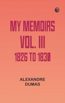 My Memoirs Vol. III 1826 to 1830