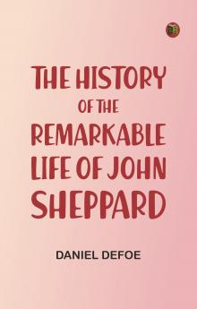 The History of the Remarkable Life of John Sheppard
