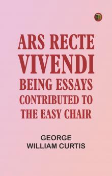 Ars Recte Vivendi; Being Essays Contributed to The Easy Chair